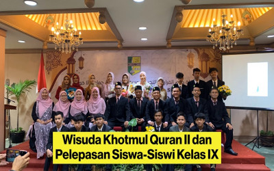 Wisuda Khotmul Quran II dan Pelepasan Siswa-Siswi Kelas IX