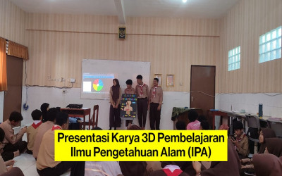 Presentasi Karya 3D Pembelajaran Ilmu Pengetahuan Alam (IPA)